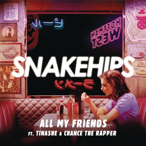 "All My Friends" by Snakehips featuring Tinashe & Chance the Rapper