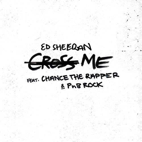 "Cross Me" by Ed Sheeran featuring Chance the Rapper & PnB Rock
