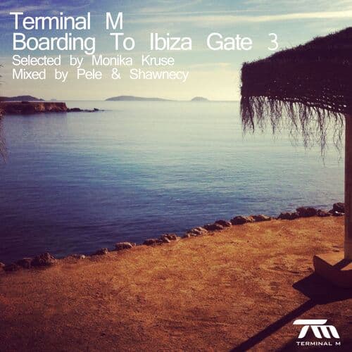 Terminal M - Boarding to Ibiza Gate 3 (Selected By Monika Kruse & Mixed By Pele & Shawnecy) by Monika Kruse