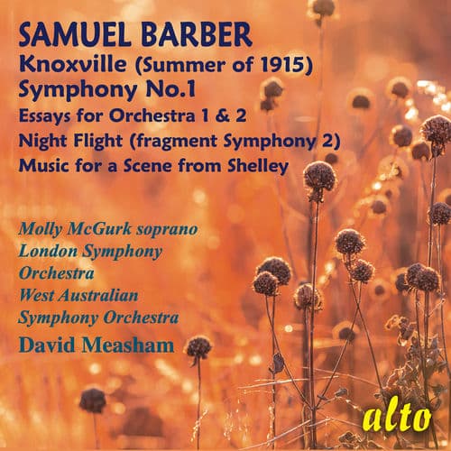Knoxville (Summer of 1915) / Symphony no. 1 / Essays for Orchestra / Night Flight / Scene From Shelley by Samuel Barber