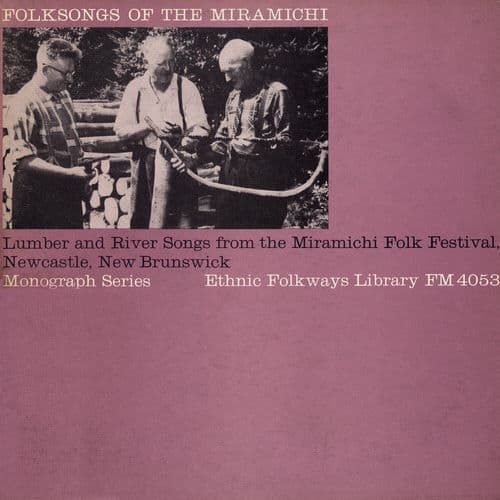 Folksongs of the Miramichi: Lumber and River Songs from the Miramichi Folk Fest Newcastle, New Brunswick by Various Artists