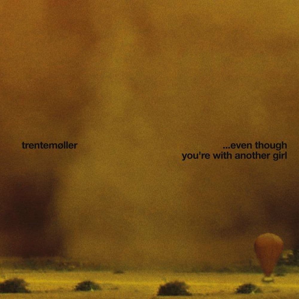 ... Even Though You're With Another Girl by Trentemøller