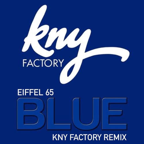 Blue KNY Factory Remix by Eiffel 65