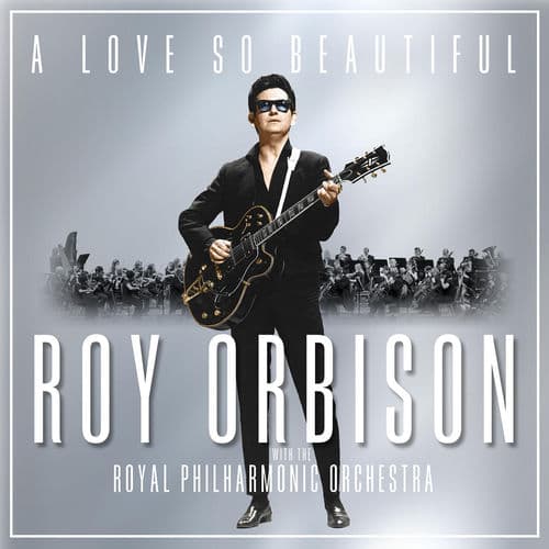 A Love So Beautiful by Roy Orbison with the Royal Philharmonic Orchestra