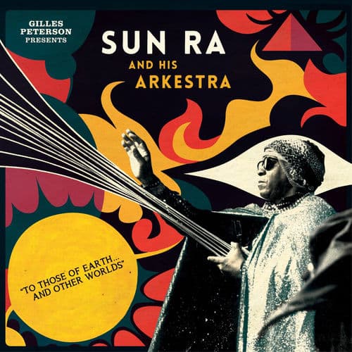 Gilles Peterson Presents Sun Ra And His Arkestra: To Those Of Earth... And Other Worlds (Mixed Tracks) by Sun Ra