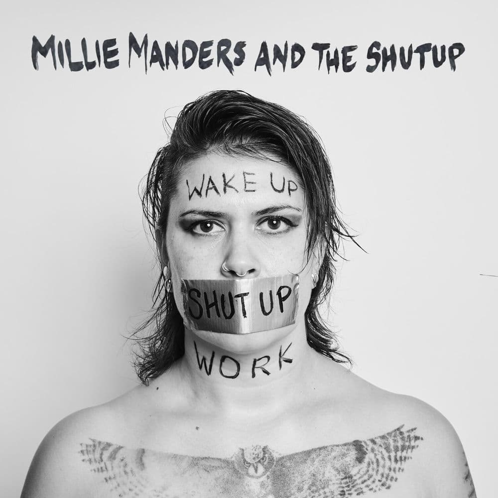 Wake Up, Shut Up, Work by Millie Manders & The Shutup