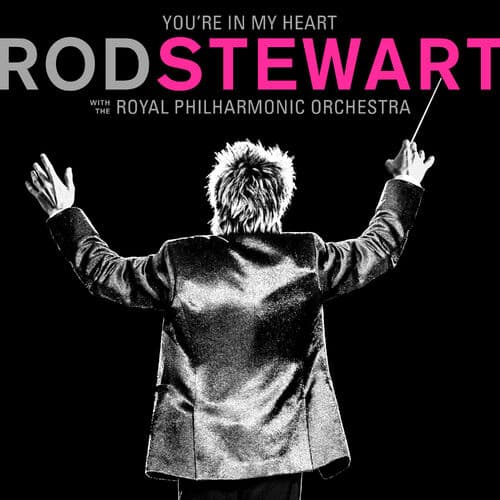 You're in My Heart: Rod Stewart with the Royal Philharmonic Orchestra by Rod Stewart with the Royal Philharmonic Orchestra