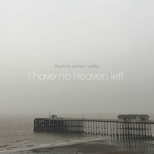 I Have No Heaven Left by Thomas James White