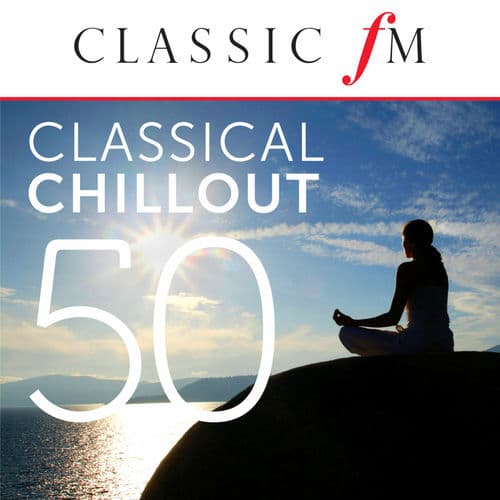 50 Classical Chillout - by Classic FM by David Bell