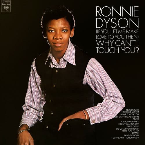 "(If You Let Me Make Love To You Then) Why Can't I Touch You?" by Ronnie Dyson