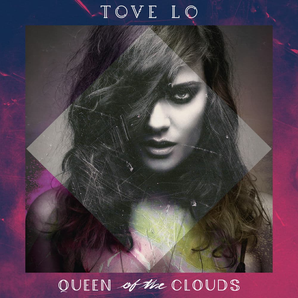 Queen of the Clouds by Tove Lo