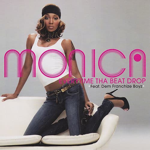 Everytime Tha Beat Drop by Monica Featuring Dem Franchize Boyz