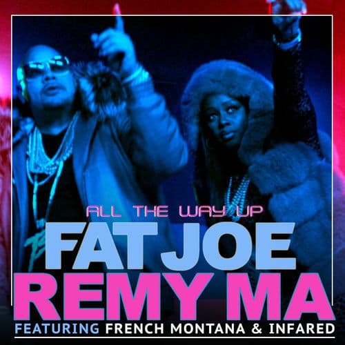 "All the Way Up" by Fat Joe and Remy Ma featuring French Montana and Infared