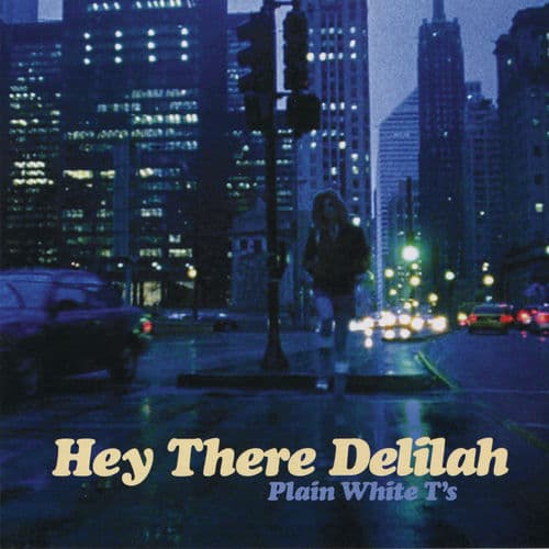 Hey There Delilah by Plain White T’s