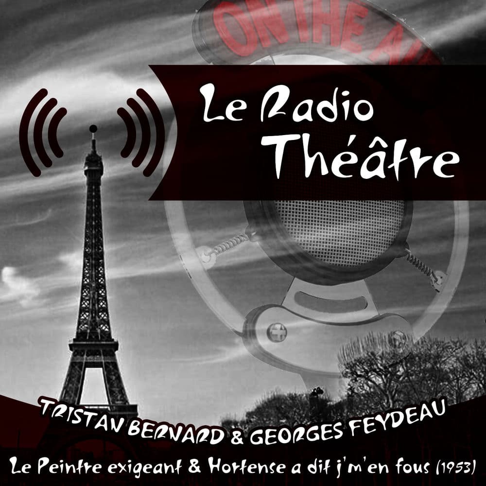 Le Radio Théâtre, Tristan Bernard & Georges Feydeau: Le Peintre exigeant" & "Hortense a dit j'm'en fous (1953) by Roger Perry