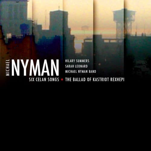 Six Celan Songs / The Ballad of Kastriot Rexhepi by Michael Nyman