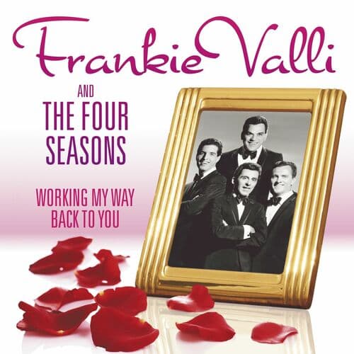 Working My Way Back To You - The Frankie Valli & The Four Seasons Collection by Frankie Valli & The Four Seasons