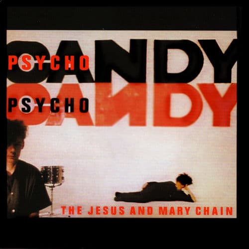 Psychocandy (Expanded Version) by The Jesus and Mary Chain
