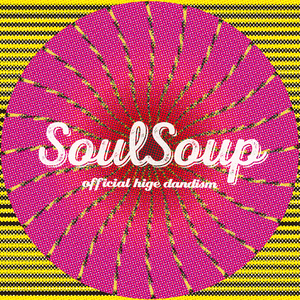 SOULSOUP by OFFICIAL HIGE DANDISM