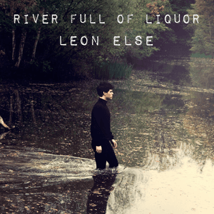 River Full Of Liquor EP by Leon Else
