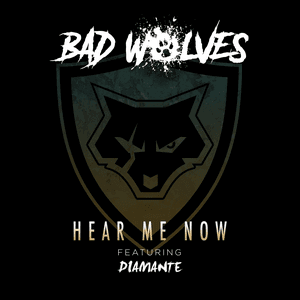 Hear Me Now (feat. DIAMANTE) by Bad Wolves