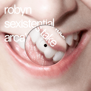 Sexistential (Arca’s Take) by Robyn