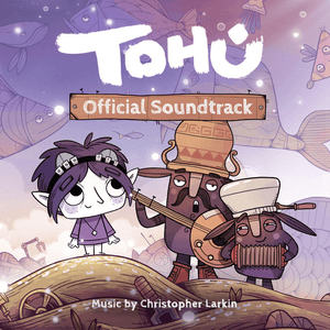Tohu (Official Soundtrack) by Christopher Larkin