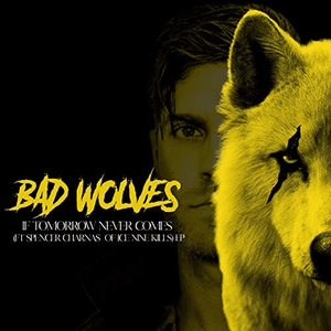 If Tomorrow Never Comes (Feat. Spencer Charnas of Ice Nine Kills) by Bad Wolves