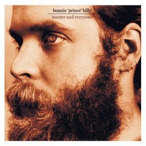 Master and Everyone by Bonnie “Prince” Billy
