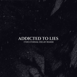 Addicted To Lies (This Eternal Decay Remix) by The Spoiled