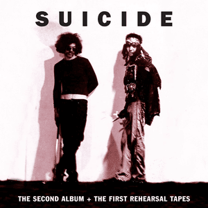 The Second Album + the First Rehearsal Tapes by Suicide