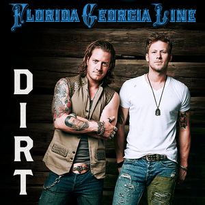 Dirt by Florida Georgia Line