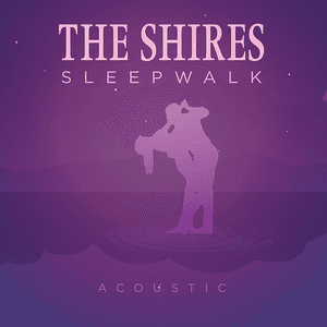 Sleepwalk (Acoustic) by The Shires