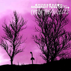 Out of the Angeles (Deluxe) by Amusement Parks On Fire