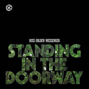 Standing in the Doorway by Hiss Golden Messenger