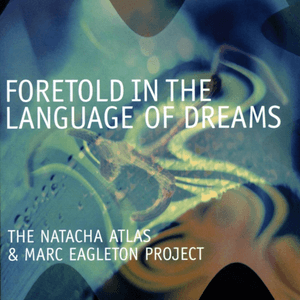 Foretold in the Language of Dreams by Natacha Atlas