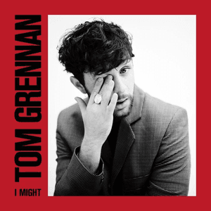 I Might by Tom Grennan