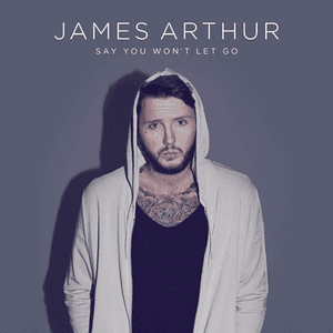 Say You Won't Let Go by James Arthur