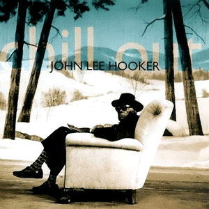 Chill Out by John Lee Hooker