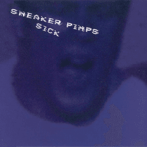 Sick by Sneaker Pimps