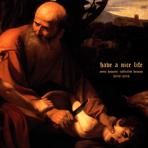 Anno Domini: Collected Demos 2006-2014 by Have a Nice Life