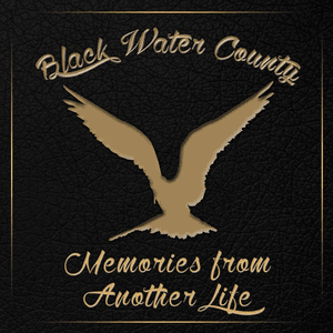 Memories from Another Life by Black Water County