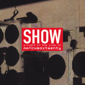 Show: A Night in the Life of Matchbox Twenty by Matchbox Twenty