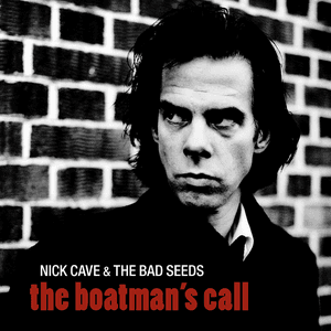 The Boatman's Call (2011 Remastered Version) by Nick Cave & the Bad Seeds