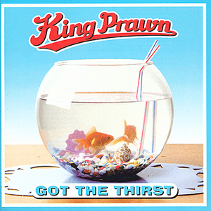 Got the Thirst by King Prawn