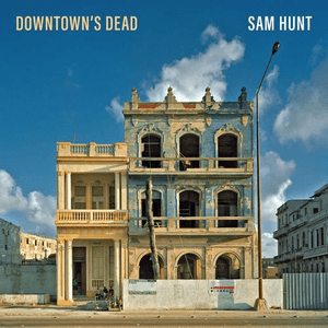 Downtown's Dead by Sam Hunt