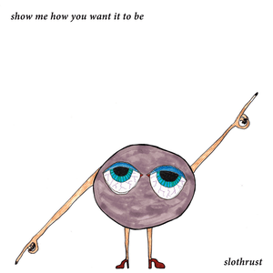 Show Me How You Want It to Be by Slothrust