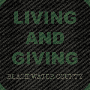Living and Giving by Black Water County