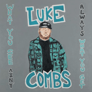 What You See Ain't Always What You Get (Deluxe Edition) by Luke Combs