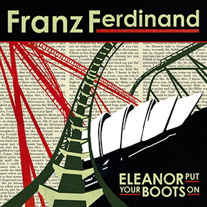 Eleanor Put Your Boots on by Franz Ferdinand